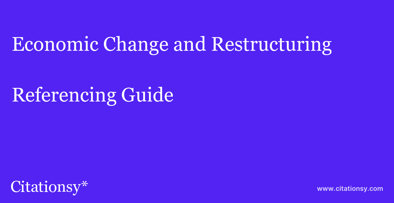 cite Economic Change and Restructuring  — Referencing Guide